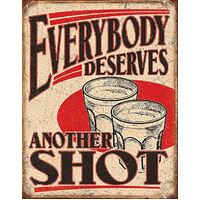 Metal Tin Sign - EVERYBODY DESERVES A SHOT