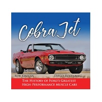 Cobra Jet : The History of Ford's Greatest High-Performance Muscle Cars