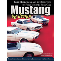 Mustang by Design: Gale Halderman and the Creation of Ford's Iconic Pony Car