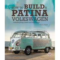 How to Build a Patina Volkswagen: Including Bugs, Buses and Derivatives
