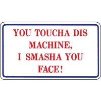 You Toucha Dis Machine, I Smasha You Face Magnetic Sign
