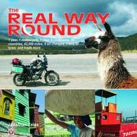 The Real Way Round - 1 year, 1 motorcycle, 1 man, 6 continents, 35 countries, 42,000 miles, 9 oil changes, 3 sets of tyres, and