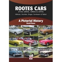 Rootes Cars of the 50s, 60s & 70s Hillman, Humber, Singer, Sunbeam & Talbot A Pictorial History