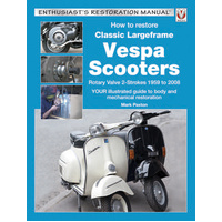 How to Restore Classic Largeframe Vespa Scooters: Rotary Valve 2-Strokes 1959 to 2008